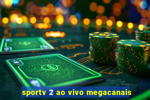 sportv 2 ao vivo megacanais